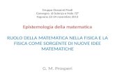 Gruppo Giovanni Prodi Convegno di Scienza e Fede 72° Fognano 22-24 novembre 2013 Epistemologia della matematica RUOLO DELLA MATEMATICA NELLA FISICA E LA.