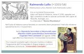 Raimondo Lullo Raimondo Lullo (+1315/16) Era un terziario francescano. Nato nellisola di Maiorca, verso il 1230, sposato con figli, si dedicò a tutte le.