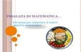 INSALATA DI MATEMATICA… Sei menù per stimolare il vostro appetito matematico.