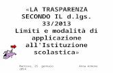 Anna Armone «LA TRASPARENZA SECONDO IL d.lgs. 33/2013 Limiti e modalità di applicazione all'Istituzione scolastica» Mantova, 25 gennaio 2014.