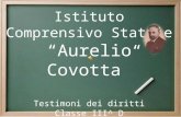 Istituto Comprensivo Statale Aurelio Covotta T estimoni dei diritti Classe I II ^ D a.s. 2012 / 2013.