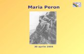 Maria Peron 30 aprile 2005. Maria Peron nasce nel 1915 a SantEufemia, frazione di Borgoricco, un piccolo paese in provincia di Padova. La sua è una famiglia.