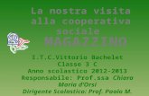 I.T.C.Vittorio Bachelet Classe 3 C Anno scolastico 2012-2013 Responsabile: Prof.ssa Chiara Maria dOrsi Dirigente Scolastico: Prof. Paolo M. Reale.