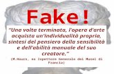 Fake! Una volta terminata, lopera darte acquista unindividualità propria, sintesi del pensiero della sensibilità e dellabilità manuale del suo creatore.