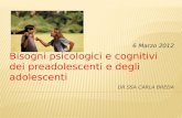 6 Marzo 2012 Bisogni psicologici e cognitivi dei preadolescenti e degli adolescenti.