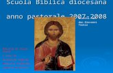 Scuola Biblica diocesana anno pastorale 2007-2008 diretta da don Giovanni Trolio Editing in Power Point a cura di Gianluigi Coppola Maurizio Stoppelli.