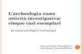L'archeologia come attività investigativa: cinque casi esemplari Le nuove tecnologie e l'archeologia Costanza Ughes, Chiara Baldini, Sofia Nencini, Tommaso.