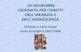 20 NOVEMBRE GIORNATA PER I DIRITTI DELLINFANZIA E DELLADOLESCENZA di Paola e Carla Poppi Anno Scolastico 2007/2008.