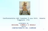 1 Confraternita del Carmine P.zza Vitt. Veneto Faggiano (TA) CATECHESI SU ORIGINE, SIMBOLI E REGOLE DELLA CONFRATERNITA DEL CARMINE.