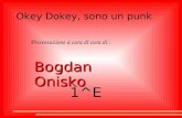 Okey Dokey, sono un punk Presentazione a cura di cura di : Bogdan Onisko 1^E.