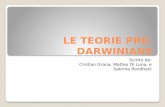 LE TEORIE PRE- DARWINIANE Scritto da: Cristian Grana, Matteo Di Luna, e Sabrina Rondhani.