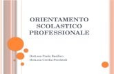 ORIENTAMENTO SCOLASTICO PROFESSIONALE Dott.ssa Paola Basilico Dott.ssa Cecilia Pecchioli.
