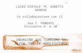 LICEO STATALE P. GOBETTI GENOVA in collaborazione con il Ser.T. PONENTE Distretto 9 e 10 INDAGINE SUL CONSUMO DI ALCOL TRA LE ADOLESCENTI.