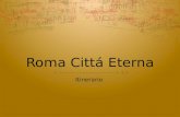 Roma Cittá Eterna Itinerario. Roma Cittá Eterna Come si chiama? Che cosé? Fatti importanti: