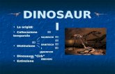 DINOSAURI Le origini Collocazione temporale Distinzione Dinosauro Ciro Estinzione SAURISCHI ORNITISCHI CARNIVORI ERBIVORI.
