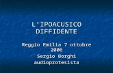 LIPOACUSICO DIFFIDENTE Reggio Emilia 7 ottobre 2006 Sergio Borghi audioprotesista.