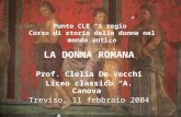 Punto CLE X regio Corso di storia delle donne nel mondo antico LA DONNA ROMANA Prof. Clelia De Vecchi Liceo classico A. Canova Treviso, 11 febbraio 2004.