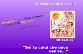 III domenica di avvento - A Sei tu colui che deve venire… Mt 11,2-11 Gaudete in Domino semper, iterum dico Gaudete (Introitus - Fil (4, 4.5)