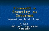 Firewall e Security su Internet Appunti per la cl. 5 sez. H A cura del prof. ing. Mario Catalano.