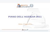 1 PIANO DELLAGENZIA 2011 Roma, 13 luglio 2011. 2 Contesto Con la stipula della Convenzione lAgenzia delle Entrate si impegna con il Sig. Ministro ad assicurare.