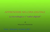 APPRENDERE NELLERA DIGITALE La tecnologia e i nativi digitali di Maurizio Pincherle Force - Ortezzano, 22 marzo 2013.