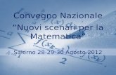 Convegno Nazionale Nuovi scenari per la Matematica Salerno 28-29-30 Agosto 2012.