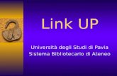 Link UP Università degli Studi di Pavia Sistema Bibliotecario di Ateneo.