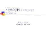 KIMSOOJA : la transitorietà dellesistenza Di Chiara Vergori Classe 5SG2 a.s. 04-05.