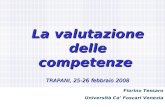 Fiorino Tessaro – Università Ca Foscari Venezia Fiorino Tessaro Università Ca Foscari Venezia La valutazione delle competenze TRAPANI, 25-26 febbraio 2008.
