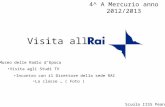 Visita alla 4^ A Mercurio anno 2012/2013 Museo delle Radio dEpoca Visita agli Studi TV Incontro con il Direttore della sede RAI Scuola IISS Peano La classe.
