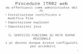1 Procedure ITR02 web da effettuarsi come administrator del PC Installazione certificato e modifica file Impostazione explorer Impostazioni java IL SERVIZIO.