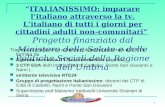1 ITALIANISSIMO: imparare litaliano attraverso la tv. Litaliano di tutti i giorni per cittadini adulti non-comunitari Progetto finanziato dal Ministero.