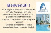 Benvenuti ! La famiglia Picerni vi dà il benvenuto allHotel Adriatico e allHotel Marialuisa! Dal 1988 lavoriamo con passione al vostro servizio: il nostro.
