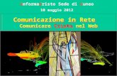 Comunicazione in Rete Comunicare Cristo nel Web InformaCristo Sede di Cuneo 10 maggio 2012.