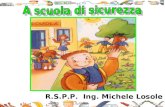 R.S.P.P. Ing. Michele Losole. A scuola In casa In strada Nel tempo libero Sul territorio.