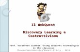 Il WebQuest Discovery Learning e Costruttivismo Prof. Rosemonde Gurtner Using internet technologies in the classroom The American University of Rome 2-17July,