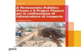 Il Partenariato Pubblico Privato e il Project Finance per la realizzazione di infrastrutture di trasporto 11 Ottobre 2012 .