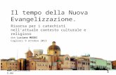 Il tempo della Nuova Evangelizzazione. Risorsa per i catechisti nellattuale contesto culturale e religioso don Luciano M EDDI Cagliari 9 ottobre 2013 .
