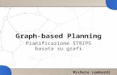 Graph-based Planning Pianificazione STRIPS basata su grafi Michele Lombardi.