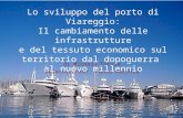 Di Michela Fucile Relatore Prof. Paolo Macchia Lo sviluppo del porto di Viareggio: Il cambiamento delle infrastrutture e del tessuto economico sul territorio.