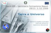 Piano ISS – Seminario formazione Napoli 28/11- 1 /12 2006 Un approccio analitico curricolare realizzato attraverso esperienze laboratoriali Terra e Universo.