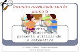 7 Incontro ravvicinato con la prima G ovvero La classe si presenta utilizzando la matematica a.s. 2006/07 – Classe I G – Prof.ssa Lidia Buccellato S.M.S.