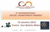 4 15 ottobre 2012 Teatro San Babila Milano Copyright Cultura&Solidarietà 1 ____________ _____ ___ _______ 4° INTERNATIONAL SOCIAL COMMITMENT AWARDS.