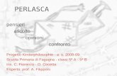 PERLASCA pensieri ascolto opinioni confronto Progetto Kinderphilosophie - a. s. 2008-09 Scuola Primaria di Fagagna - classi 5ª A - 5ª B Ins. C. Fiorenza.