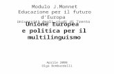 Unione Europea e politica per il multilinguismo Aprile 2008 Olga Bombardelli Modulo J.Monnet Educazione per il futuro dEuropa Università degli studi di.