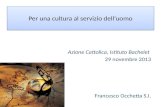 Per una cultura al servizio delluomo Azione Cattolica, Istituto Bachelet 29 novembre 2013 Francesco Occhetta S.I.
