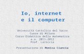 Università Cattolica del Sacro Cuore di Milano Corso Didattica della matematica a.a. 2011-2012 Prof. Lariccia Presentazione di Monica Ciancia.
