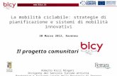 Www.bicy.it La mobilità ciclabile: strategie di pianificazione e sistemi di mobilità innovativi 30 Marzo 2012, Ravenna Il progetto comunitario Roberto.