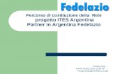 FEDELAZIO -  - FEDELAZIO@HOTMAIL.COM Percorso di costituzione della Rete progetto ITES Argentina Partner in Argentina Fedelazio.