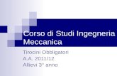Corso di Studi Ingegneria Meccanica Tirocini Obbligatori A.A. 2011/12 Allievi 3° anno.
